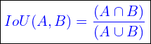 \begin{equation*}\boxed{ \textcolor{blue} {IoU (A,B) = \frac{(A \cap B)}{(A \cup B)}}}\end{equation*}