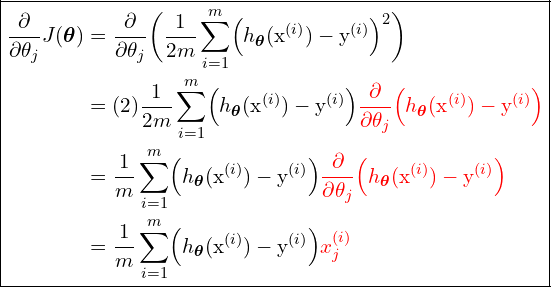 \begin{equation*}\boxed{\begin{split}\frac{\partial}{\partial\theta_j} J(\bm{\theta}) &=  \frac{\partial}{\partial\theta_j} \biggl(\frac{1}{2m} \sum_{i=1}^m \Bigl( h_{\bm{\theta}}(\text{x}^{(i)})-\text{y}^{(i)} \Bigl)^2 \biggl) \\&= (2)\frac{1}{2m} \sum_{i=1}^m \Bigl( h_{\bm{\theta}}(\text{x}^{(i)})-\text{y}^{(i)} \Bigl) \textcolor{red} {\frac{\partial}{\partial\theta_j} \Bigl( h_{\bm{\theta}}(\text{x}^{(i)})-\text{y}^{(i)} \Bigl)} \\&= \frac{1}{m} \sum_{i=1}^m \Bigl( h_{\bm{\theta}}(\text{x}^{(i)})-\text{y}^{(i)} \Bigl) \textcolor{red} {\frac{\partial}{\partial\theta_j} \Bigl( h_{\bm{\theta}}(\text{x}^{(i)})-\text{y}^{(i)} \Bigl)} \\&=  \frac{1}{m} \sum_{i=1}^m \Bigl(h_{\bm{\theta}}(\text{x}^{(i)})-\text{y}^{(i)}  \Bigl) \textcolor{red} {x_j^{(i)}}\end{split}}\end{equation*}