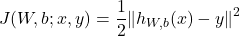 \begin{equation*} J(W,b;x,y)= \frac{1}{2} \Vert h_{W,b} (x)-y \Vert^2 \end{equation*}