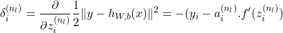 \begin{equation*}\begin{split}\delta_i^{(n_l)}= \frac{\partial}{\partial z_i^{(n_l)} } \frac{1}{2} \Vert y-       h_{W,b}(x) \Vert^2 =-(y_i - a_i^{(n_l)} . f'(z_i^{(n_l)})\end{split}\end{equation*}