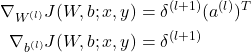 \begin{equation*} \begin{split} \nabla_{W^{(l)}} J(W,b;x,y) & =\delta^{(l+1)} (a^{(l)})^T\\ \nabla_{b^{(l)}} J(W,b;x,y) & =\delta^{(l+1)} \\ \end{split} \end{equation*}