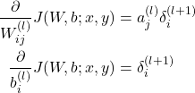 \begin{equation*} \begin{split} \frac{\partial}{W_{ij}^{(l)}} J(W,b;x,y) & =a_j^{(l)} \delta_i^{(l+1)}\\ \frac{\partial}{b_i^{(l)}} J(W,b;x,y) & =\delta_i^{(l+1)}\\ \end{split} \end{equation*}